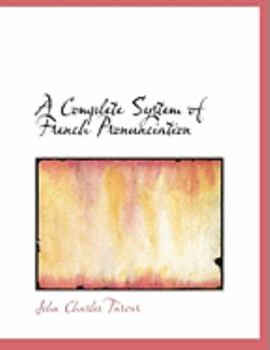 A Complete System of French Pronunciation (Large Print Edition)
