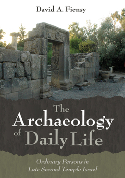 Hardcover The Archaeology of Daily Life: Ordinary Persons in Late Second Temple Israel Book