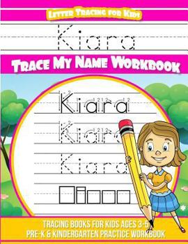 Paperback Kiara Letter Tracing for Kids Trace my Name Workbook: Tracing Books for Kids ages 3 - 5 Pre-K & Kindergarten Practice Workbook Book