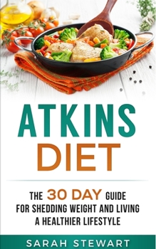 Paperback Atkins Diet: The 30 Day Guide for Shedding Weight and Living a Healthier Lifestyle Book