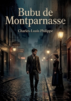 Bubu de Montparnasse: La plongée poignante dans le Paris populaire et marginal du début du XXe siècle (French Edition)