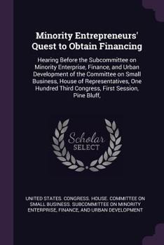 Minority Entrepreneurs' Quest to Obtain Financing: Hearing Before the Subcommittee on Minority Enterprise, Finance, and Urban Development of the Committee on Small Business, House of Representatives, 