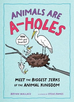 Hardcover Animals Are A-Holes: Meet the Biggest Jerks of the Animal Kingdom Book