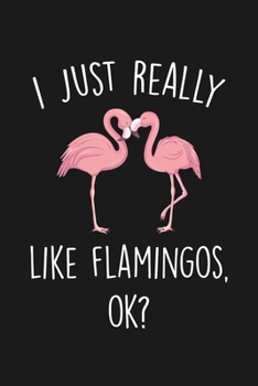 Paperback I Just Really Like Flamingos Ok: Blank Lined Notebook To Write In For Notes, To Do Lists, Notepad, Journal, Funny Gifts For Flamingos Lover Book