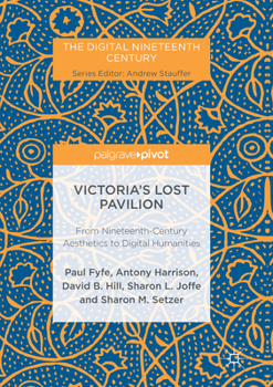 Victoria's Lost Pavilion: From Nineteenth-Century Aesthetics to Digital Humanities - Book  of the Digital Nineteenth Century