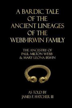 A Bardic Tale of the Ancient Lineages of the Webb-Irwin Family: The Ancestors of Paul Milton Webb & Mary Leona Irwin