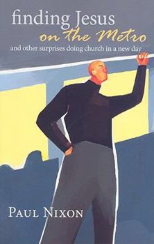 Paperback Finding Jesus on the Metro: And Other Surprises Doing Church in a New Day Book