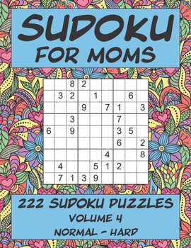 Paperback Sudoku for Moms - 222 Sudoku Puzzles - Volume 4: Normal - Hard Book
