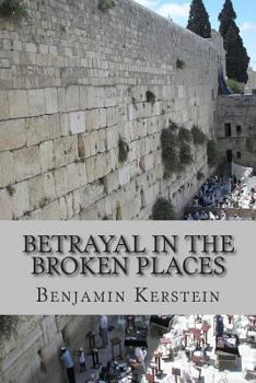 Paperback Betrayal in the Broken Places: Writings on Israel, the Middle East, America, and points between, 2010-2012 Book