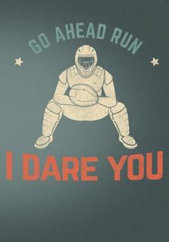 Go Ahead Run I Dare You: Retro Vintage Baseball Scorebook