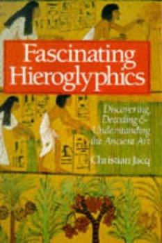 Hardcover Fascinating Hieroglyphics: Discovering, Decoding, and Understanding the Ancient Art Book