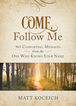 Paperback Come, Follow Me: 365 Comforting Messages from the One Who Knows Your Name Book