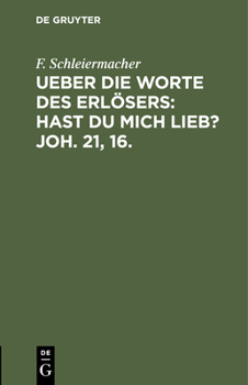 Ueber Die Worte Des Erlösers: Hast Du Mich Lieb? Joh. 21, 16.: Predigt Am Sonntage Cantate 1823 in Der Dreifaltigkeitskirche
