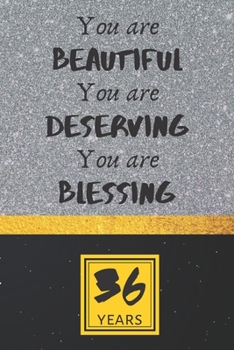 36th Birthday Journal: You are Beautiful You are Deserving You are Blessing - Pretty 36th Birthday Gift For Women/Girl - Impactful 36 Years Old Wishes: Lined Journal/Notebook