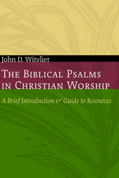 The Biblical Psalms in Christian Worship: A Brief Introduction and Guide to Resources - Book  of the Calvin Institute of Christian Worship Liturgical Studies