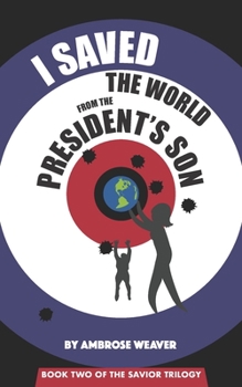 Paperback I Saved the World from the President's Son: Book Two: The Savior Trilogy Book
