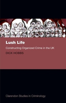 Hardcover Lush Life: Constructing Organized Crime in the UK Book