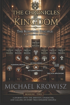 Paperback The Chronicles of Kingdom: The Kingdom Disciple a 12 Lesson Study Book
