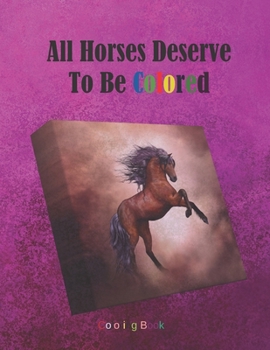 Paperback All Horses Deserve To Be Colored: Adult Coloring Book for Horse Lovers with Large 8.5 x 11 pages Book