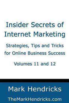 Paperback Insider Secrets of Internet Marketing (Volumes 11 and 12): Strategies, Tips and Tricks for Online Business Success Book