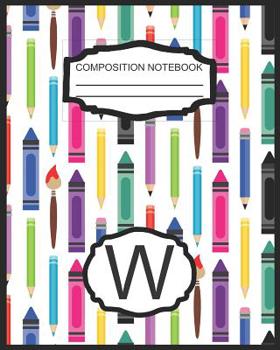 Composition Notebook W: Monogrammed Initial Elementary School Wide Ruled Interior Notebook