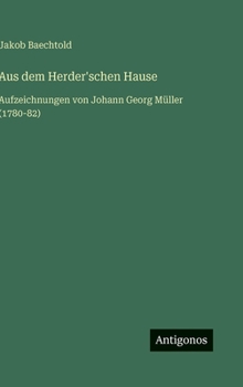 Hardcover Aus dem Herder'schen Hause: Aufzeichnungen von Johann Georg Müller (1780-82) [German] Book