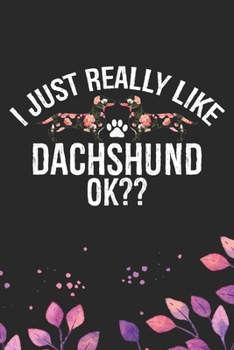 I Just Really Like Dachshund Ok?: Cool Dachshund Dog Journal Notebook - Dachshund Puppy Lover Gifts – Funny Dachshund Dog Notebook - Dachshund Owner ... Dachshund Dad & Mom Gifts. 6 x 9 in 120 pages