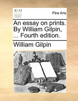 Paperback An Essay on Prints. by William Gilpin, ... Fourth Edition. Book