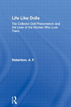 Paperback Life Like Dolls: The Collector Doll Phenomenon and the Lives of the Women Who Love Them Book