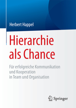Hierarchie ALS Chance: Fur Erfolgreiche Kommunikation Und Kooperation in Team Und Organisation