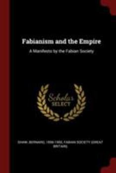 Fabianism and the Empire a Manifesto by the Fabian Society