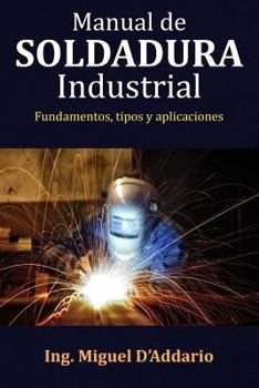 Paperback Manual de soldadura industrial: Fundamentos, Tipos y aplicaciones [Spanish] Book