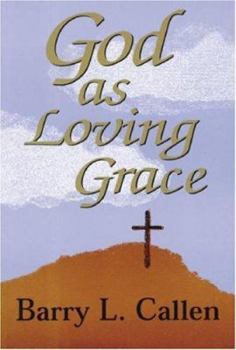 Paperback God as Loving Grace: The Biblically Revealed Nature and Work of God Book