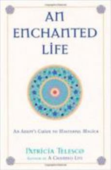 Paperback An Enchanted Life: An Adept's Guide to Masterful Magick Book