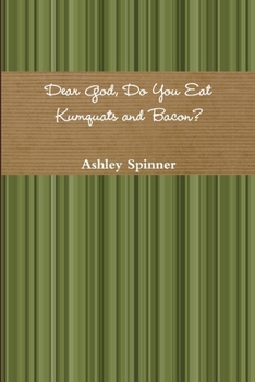 Paperback Dear God, Do You Eat Kumquats and Bacon? Book