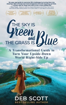 Hardcover The Sky is Green and the Grass is Blue: A Transformational Guide to Turn Your Upside-Down World Right-Side Up! Book