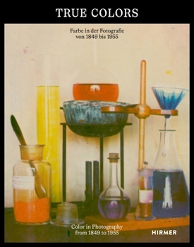 Hardcover True Colors: Color in Photography from 1849 to 1955 Book