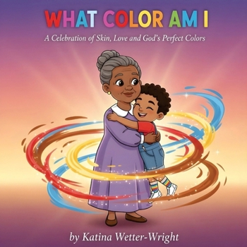 What Color Am I: A Celebration of Skin, Love and God's Perfect Colors