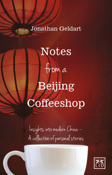 Paperback Notes from a Beijing Coffeeshop: Insights Into Modern China--A Collection of Personal Stories Book