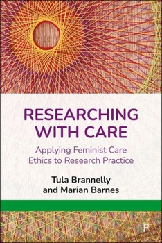 Hardcover Researching with Care: Applying Feminist Care Ethics to Research Practice Book