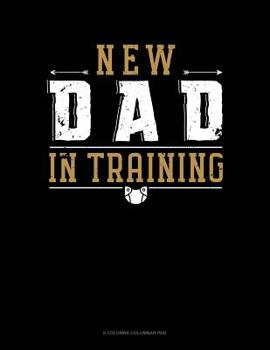 Paperback New Dad In Training: 6 Columns Columnar Pad Book