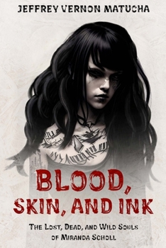 Blood, Skin, and Ink: The lost, Dead, and Wild Souls of Miranda Scholl