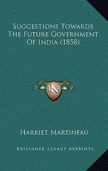 Paperback Suggestions Towards The Future Government Of India (1858) Book