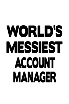 Paperback World's Messiest Account Manager: Original Account Manager Notebook, Account Managing/Organizer Journal Gift, Diary, Doodle Gift or Notebook - 6 x 9 C Book