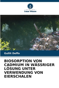 Paperback Biosorption Von Cadmium in Wässriger Lösung Unter Verwendung Von Eierschalen [German] Book