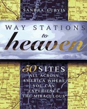 Paperback Way Stations to Heaven: 50 Sites All Across America Where You Can Experience the Miraculous Book