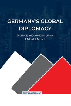 Germany's Global Diplomacy: Justice, Aid, and Military Engagement