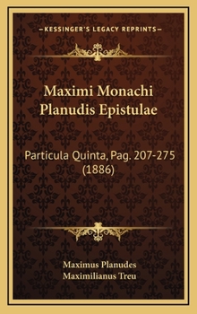 Hardcover Maximi Monachi Planudis Epistulae: Particula Quinta, Pag. 207-275 (1886) [Latin] Book