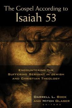 Paperback The Gospel According to Isaiah 53: Encountering the Suffering Servant in Jewish and Christian Theology Book