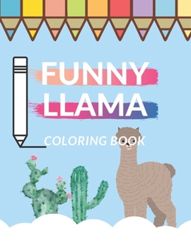 Paperback Funny Llama Coloring Book: For Kids Adults Teens Relaxing Sens Of Humor Funny Time Alpaca Mandala Love Pattern Cactus Book